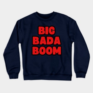 Big Bada Boom Crewneck Sweatshirt